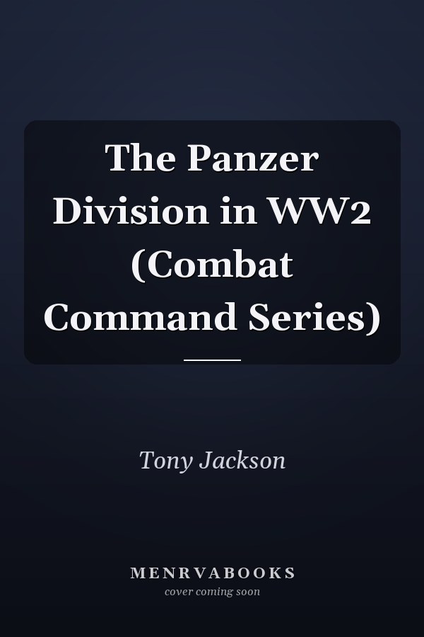 The Panzer Division in WW2 (Combat Command Series)
