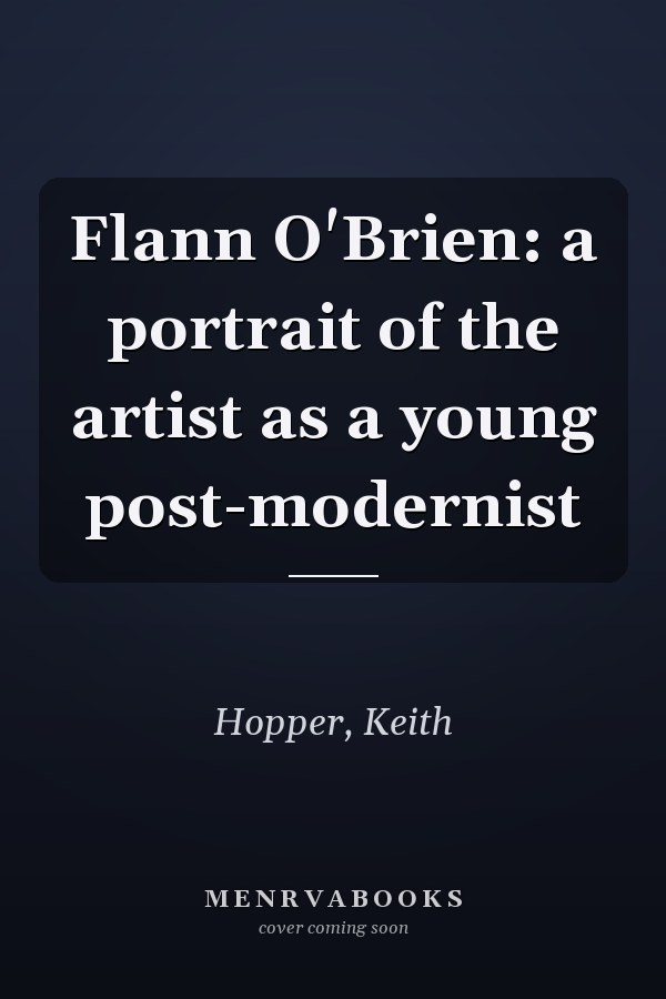Flann O'Brien: a portrait of the artist as a young post-modernist