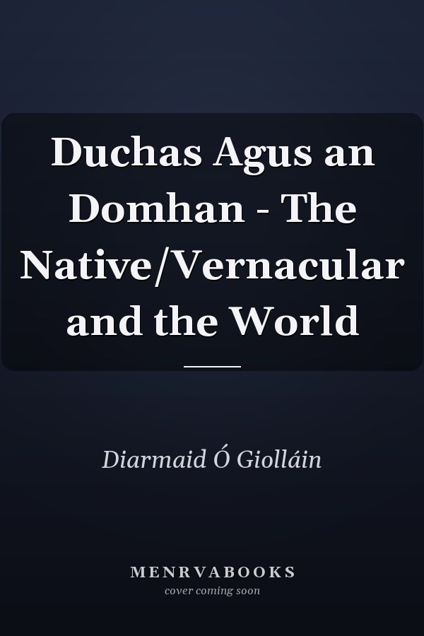 Duchas Agus an Domhan - The Native/Vernacular and the World