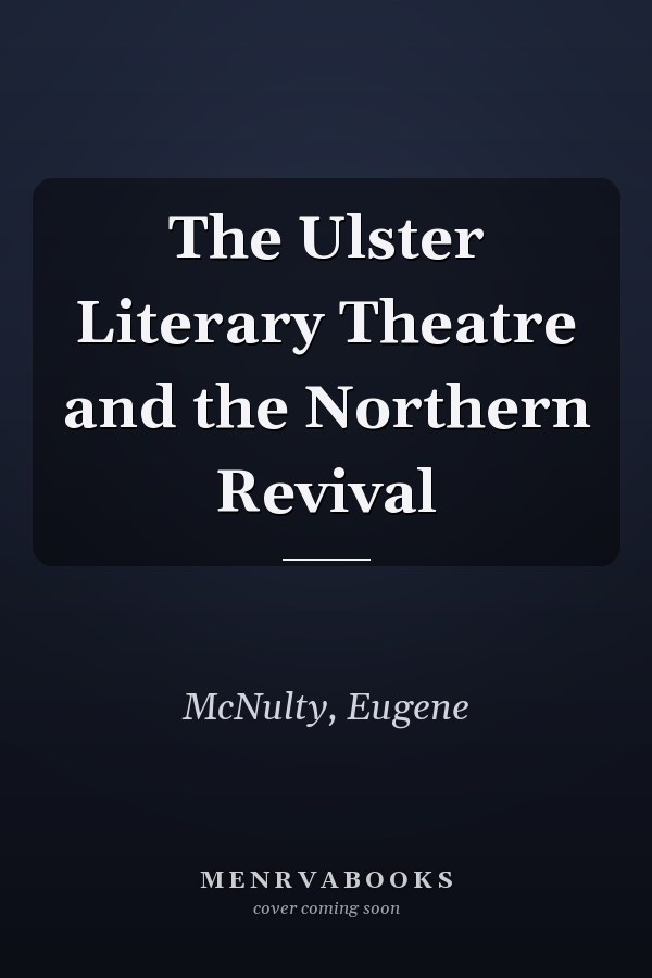 The Ulster Literary Theatre and the Northern Revival