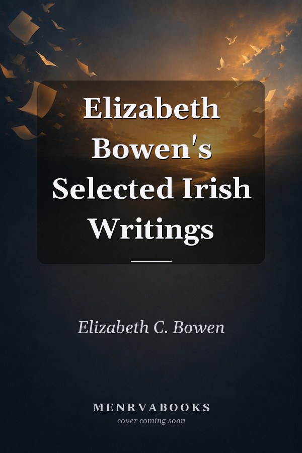 Elizabeth Bowen's Selected Irish Writings