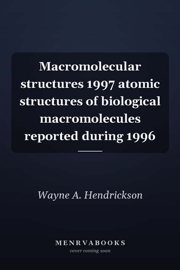 Macromolecular structures 1997 atomic structures of biological macromolecules reported during 1996