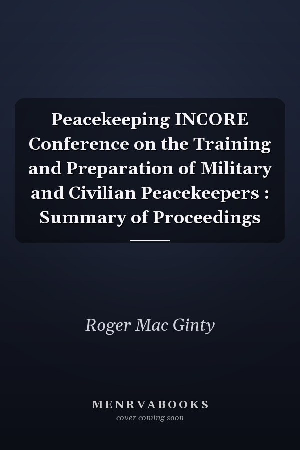Peacekeeping INCORE Conference on the Training and Preparation of Military and Civilian Peacekeepers : Summary of Proceedings
