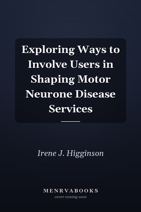 Exploring Ways to Involve Users in Shaping Motor Neurone Disease Services
