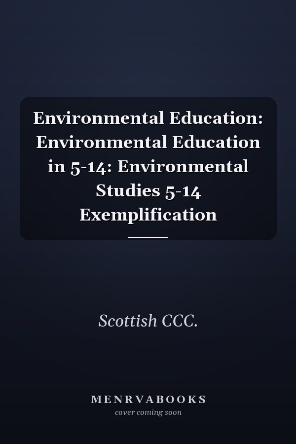 Environmental Education: Environmental Education in 5-14: Environmental Studies 5-14 Exemplification