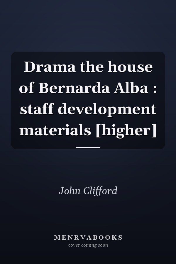 Drama the house of Bernarda Alba : staff development materials [higher]