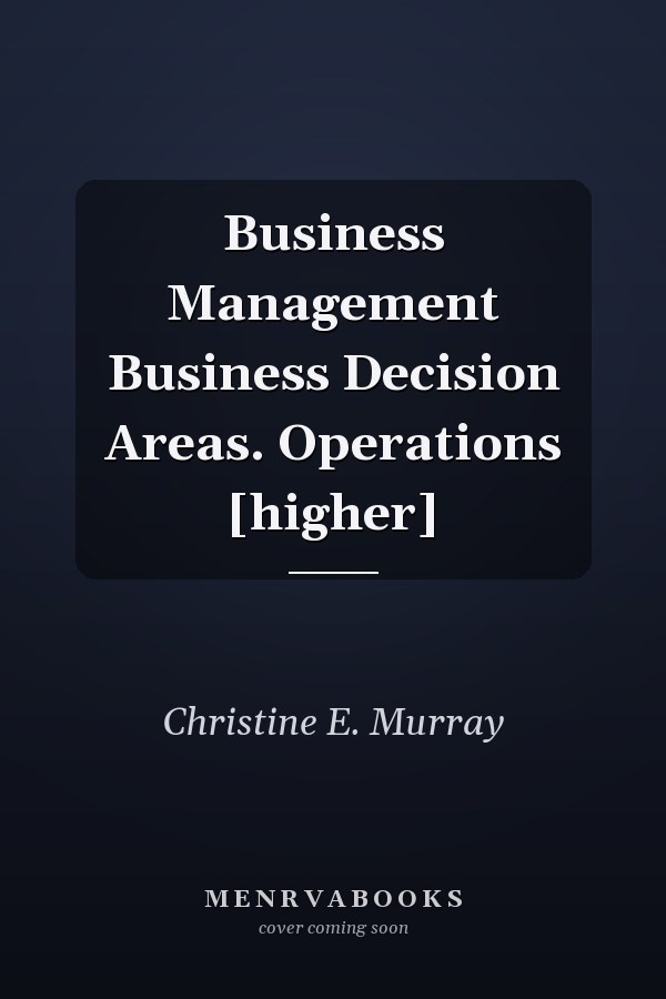 Business Management Business Decision Areas. Operations [higher]