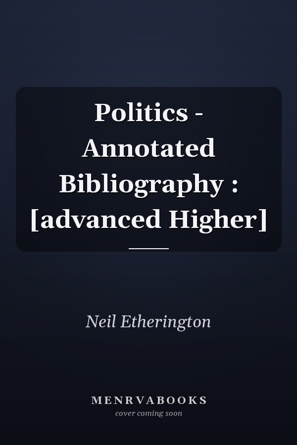 Politics - Annotated Bibliography : [advanced Higher]