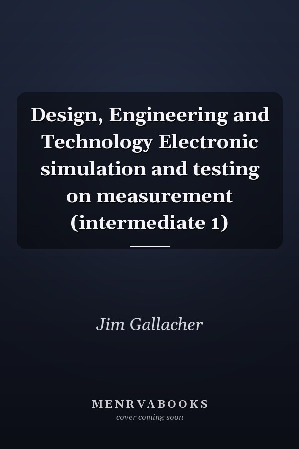 Design, Engineering and Technology Electronic simulation and testing on measurement (intermediate 1)