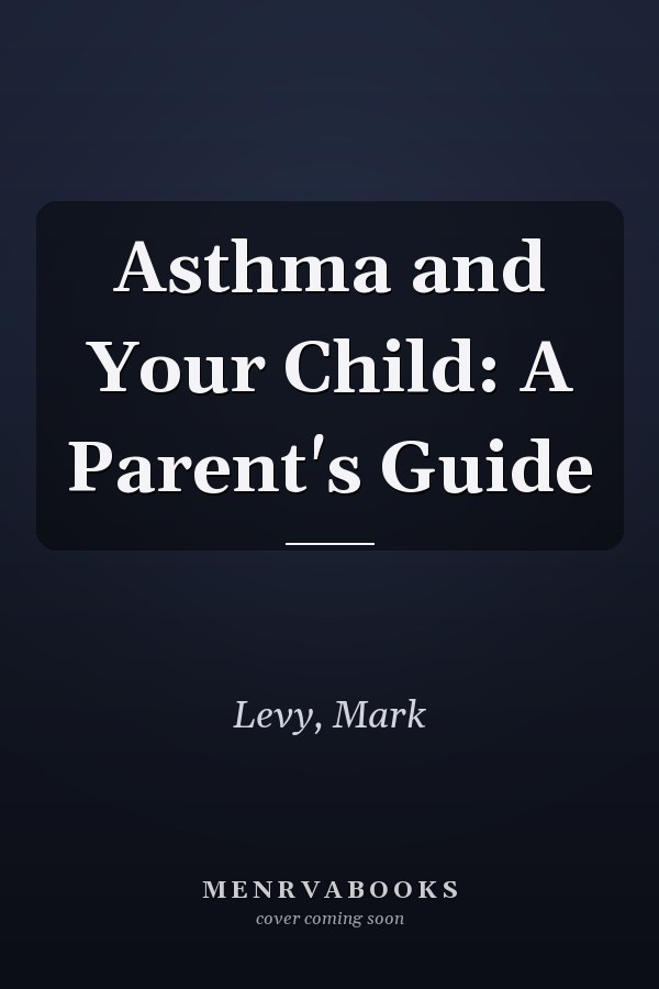 Asthma and Your Child: A Parent's Guide