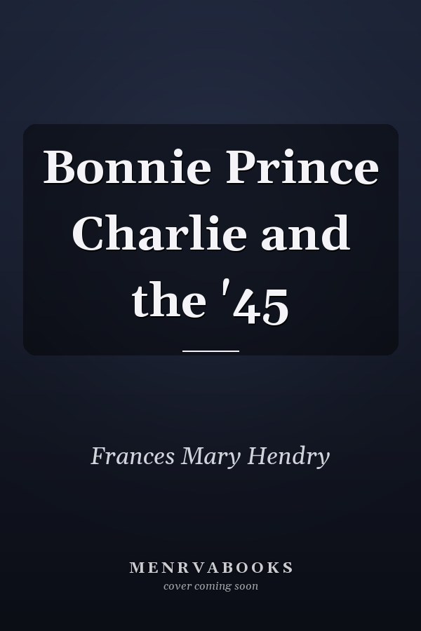 Bonnie Prince Charlie and the '45