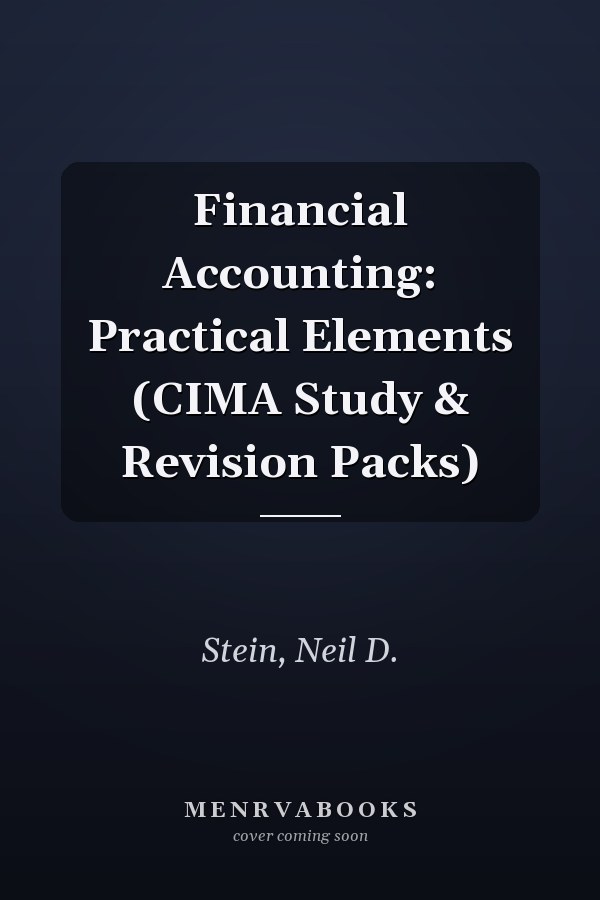 Financial Accounting: Practical Elements (CIMA Study & Revision Packs)