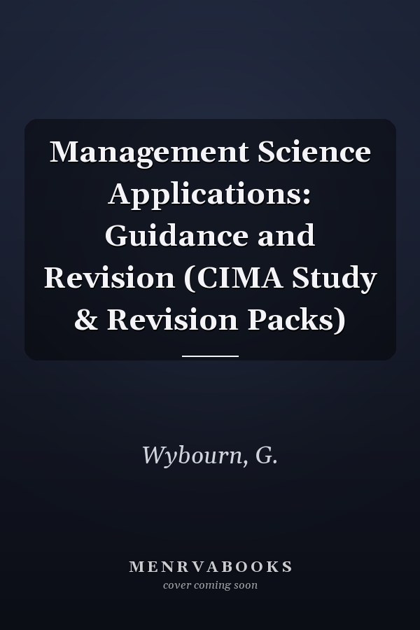 Management Science Applications: Guidance and Revision (CIMA Study & Revision Packs)