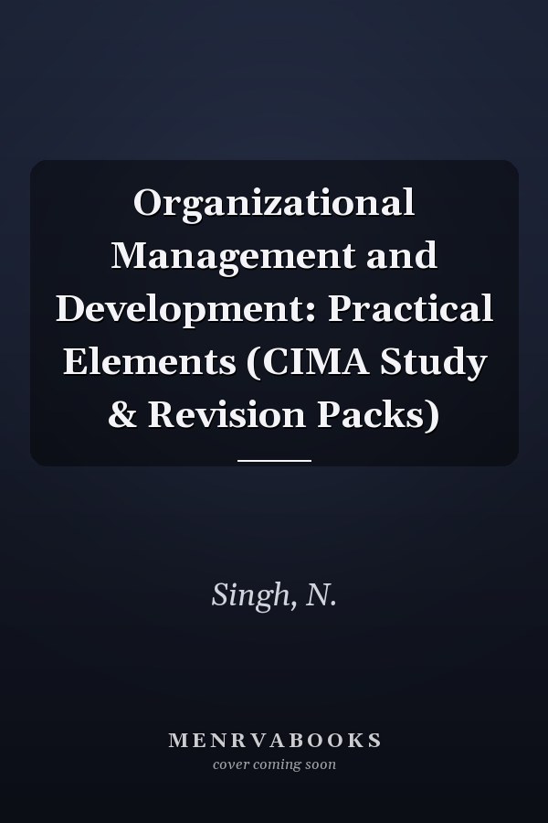 Organizational Management and Development: Practical Elements (CIMA Study & Revision Packs)
