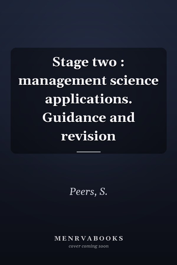 Stage two : management science applications. Guidance and revision