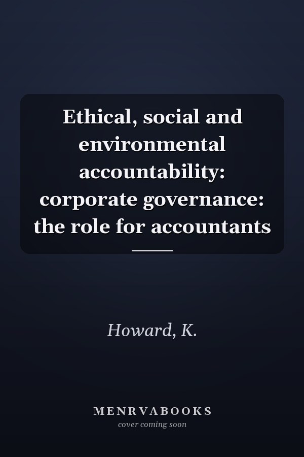 Ethical, social and environmental accountability: corporate governance: the role for accountants