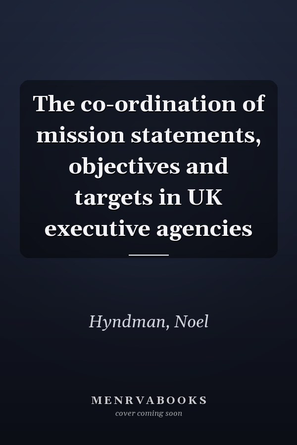 The co-ordination of mission statements, objectives and targets in UK executive agencies