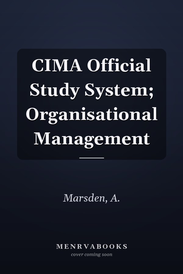 CIMA Official Study System; Organisational Management
