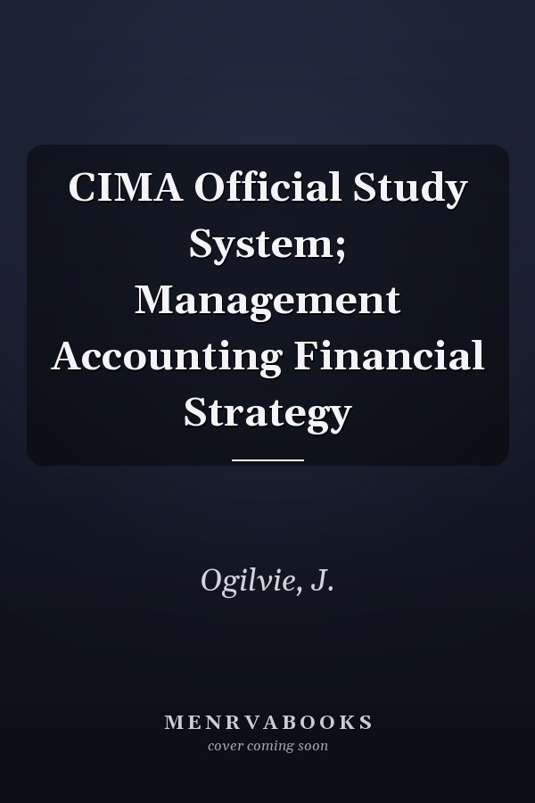 CIMA Official Study System; Management Accounting Financial Strategy