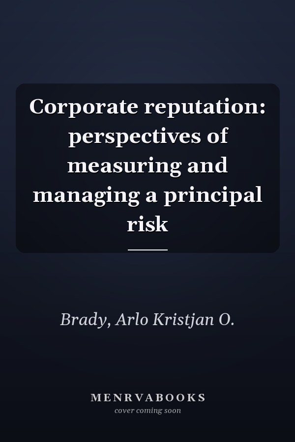 Corporate reputation: perspectives of measuring and managing a principal risk
