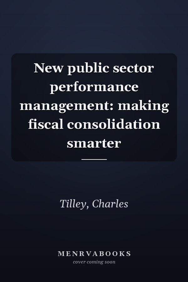 New public sector performance management: making fiscal consolidation smarter
