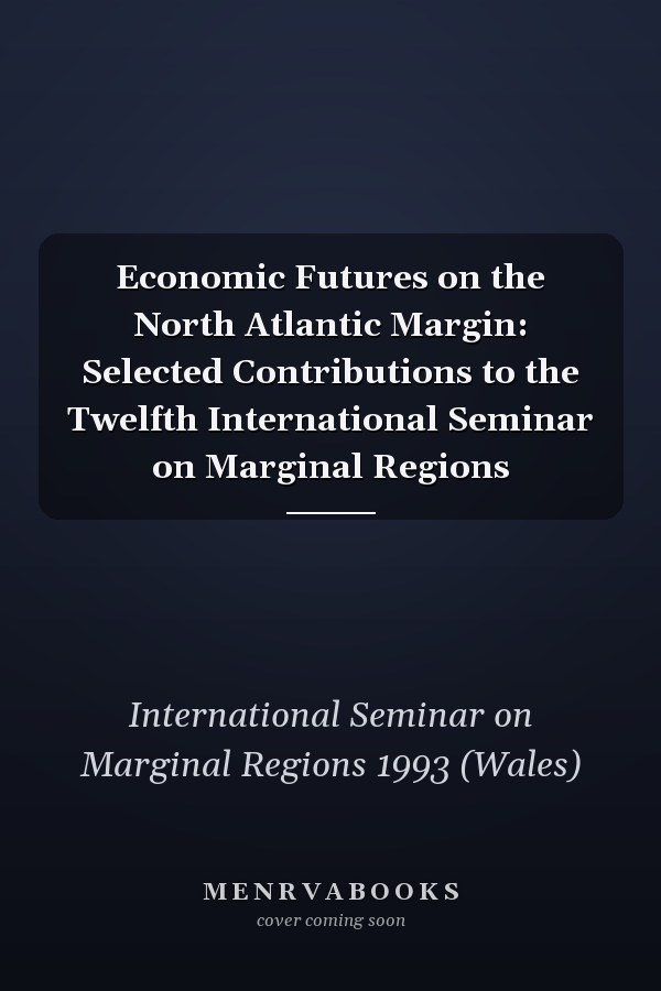 Economic Futures on the North Atlantic Margin: Selected Contributions to the Twelfth International Seminar on Marginal Regions