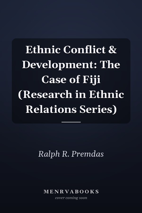 Ethnic Conflict & Development: The Case of Fiji (Research in Ethnic Relations Series)