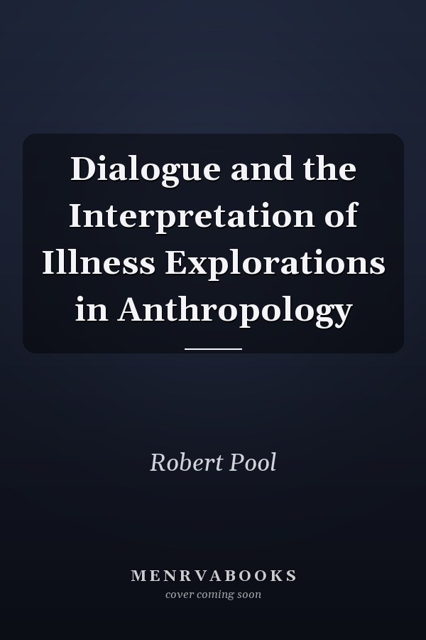 Dialogue and the Interpretation of Illness
            
                Explorations in Anthropology