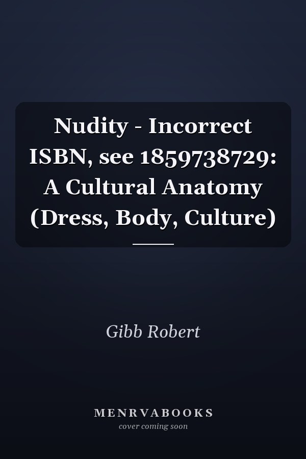 Nudity - Incorrect ISBN, see 1859738729: A Cultural Anatomy (Dress, Body, Culture)