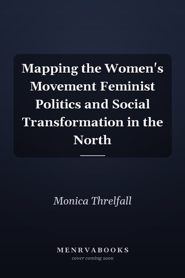 Mapping the Women's Movement Feminist Politics and Social Transformation in the North