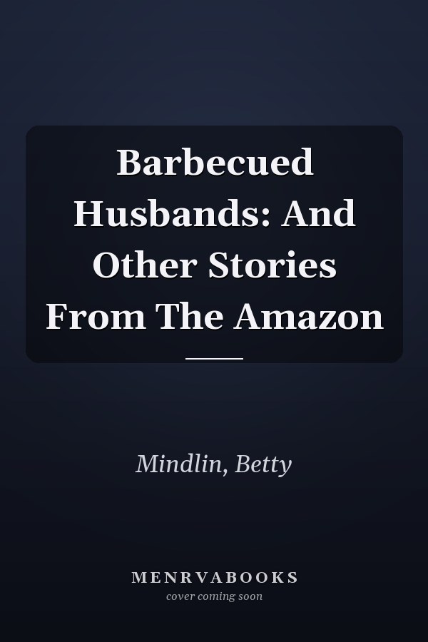 Barbecued Husbands: And Other Stories From The Amazon