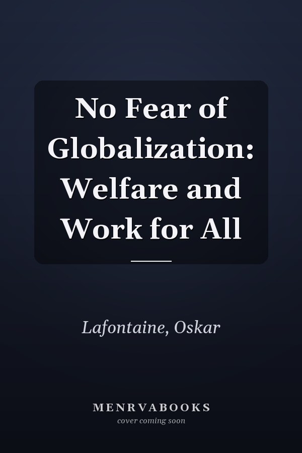 No Fear of Globalization: Welfare and Work for All