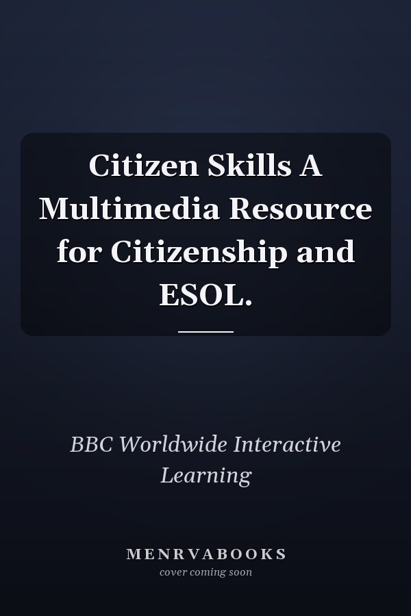 Citizen Skills A Multimedia Resource for Citizenship and ESOL.