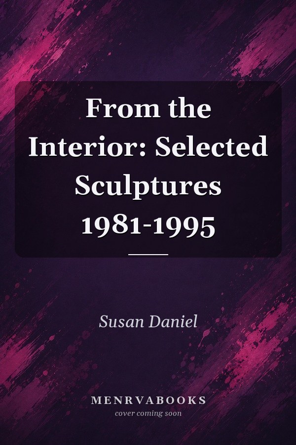 From the Interior Selected Sculptures 1981-1995 = O'r Canol: Cerflunia Dethol 1981-1995