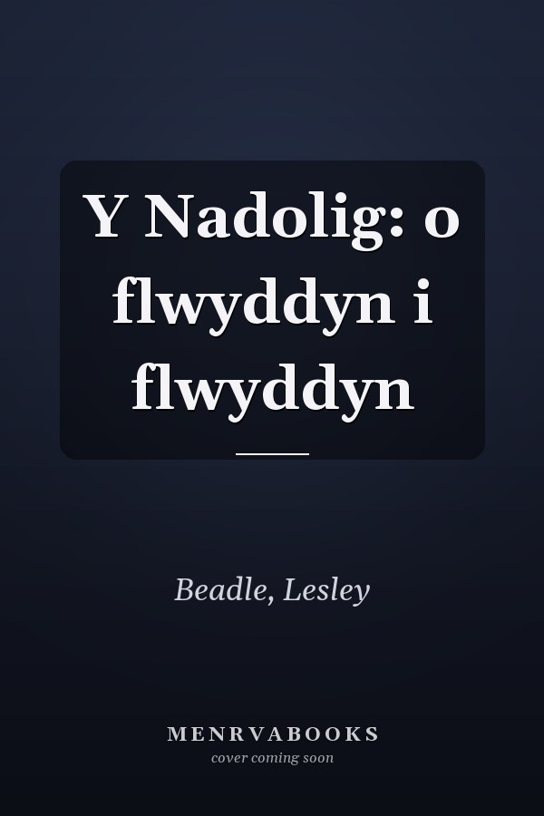 Y Nadolig: o flwyddyn i flwyddyn
