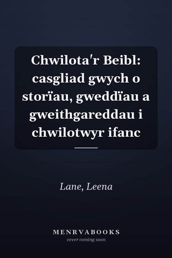 Chwilota'r Beibl: casgliad gwych o storïau, gweddïau a gweithgareddau i chwilotwyr ifanc