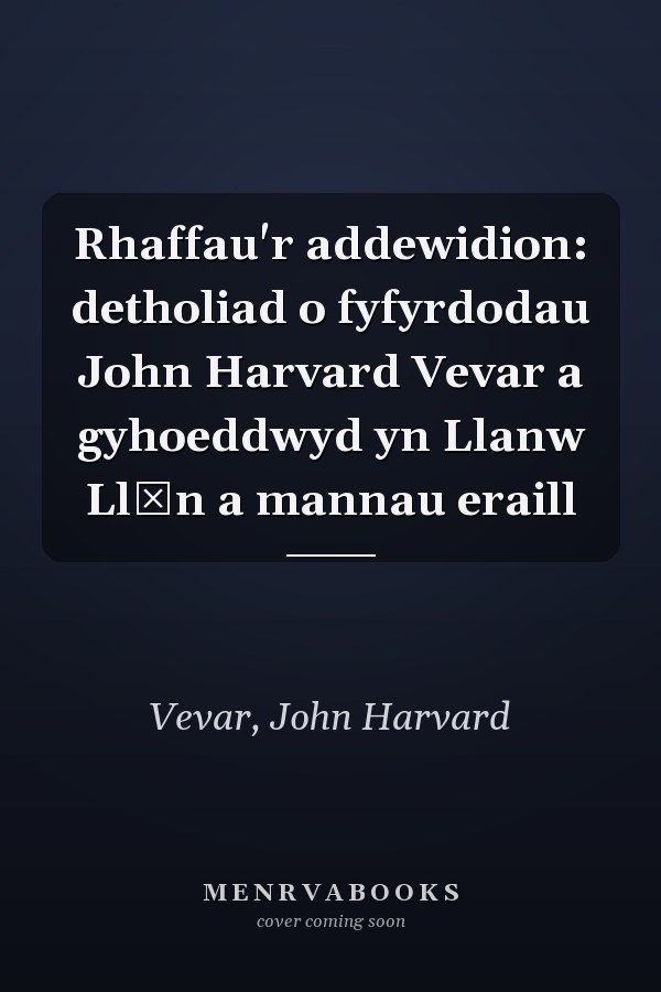 Rhaffau'r addewidion: detholiad o fyfyrdodau John Harvard Vevar a gyhoeddwyd yn Llanw Llŷn a mannau eraill