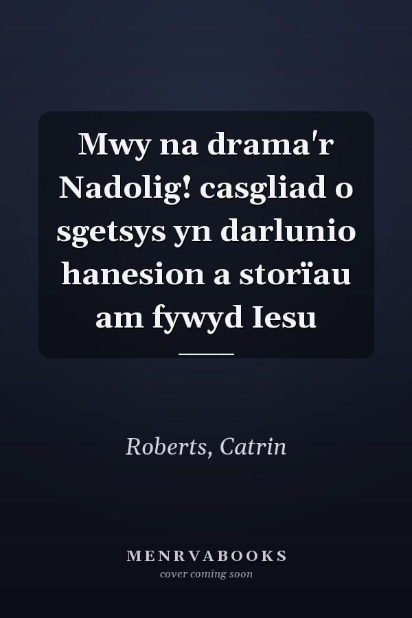 Mwy na drama'r Nadolig! casgliad o sgetsys yn darlunio hanesion a storïau am fywyd Iesu