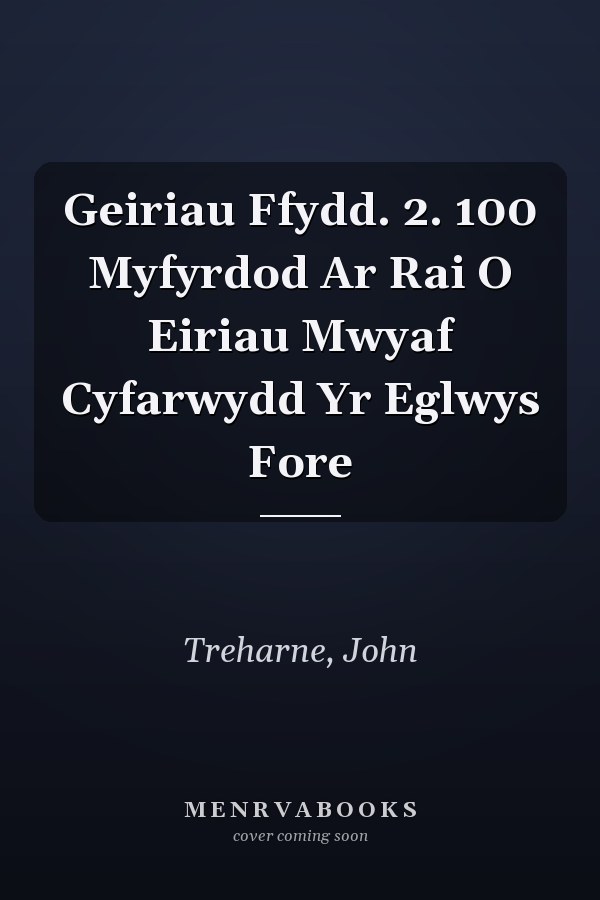 Geiriau Ffydd. 2. 100 Myfyrdod Ar Rai O Eiriau Mwyaf Cyfarwydd Yr Eglwys Fore