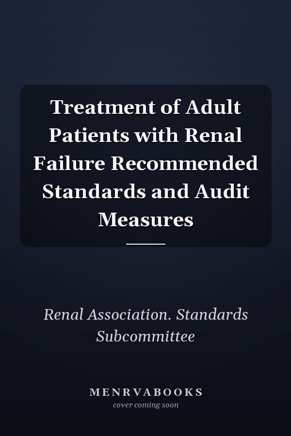 Treatment of Adult Patients with Renal Failure Recommended Standards and Audit Measures