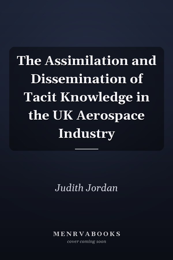 The Assimilation and Dissemination of Tacit Knowledge in the UK Aerospace Industry