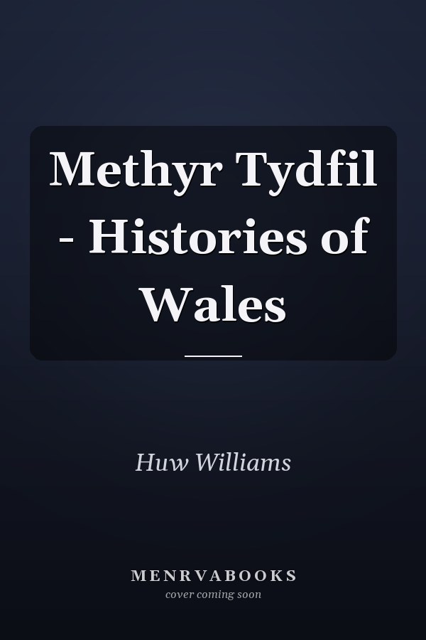 Methyr Tydfil - Histories of Wales