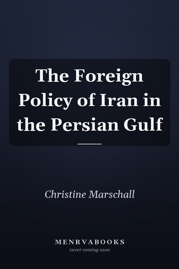 The Foreign Policy of Iran in the Persian Gulf