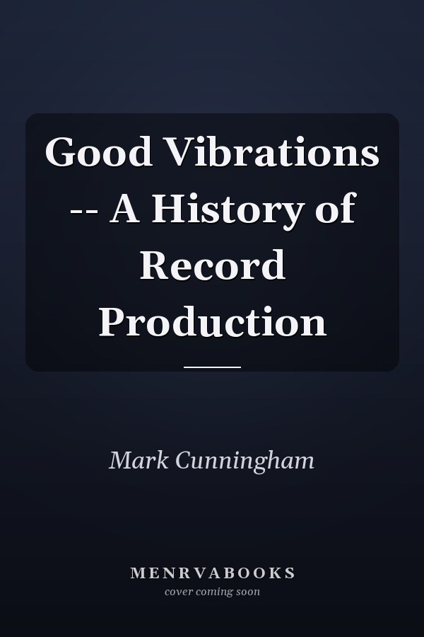 Good Vibrations -- A History of Record Production