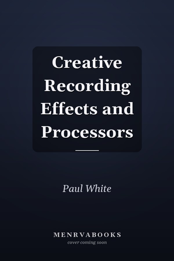 Creative Recording Effects and Processors