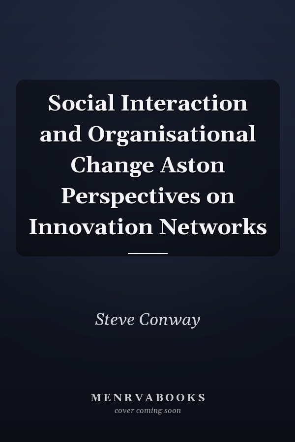 Social Interaction and Organisational Change Aston Perspectives on Innovation Networks