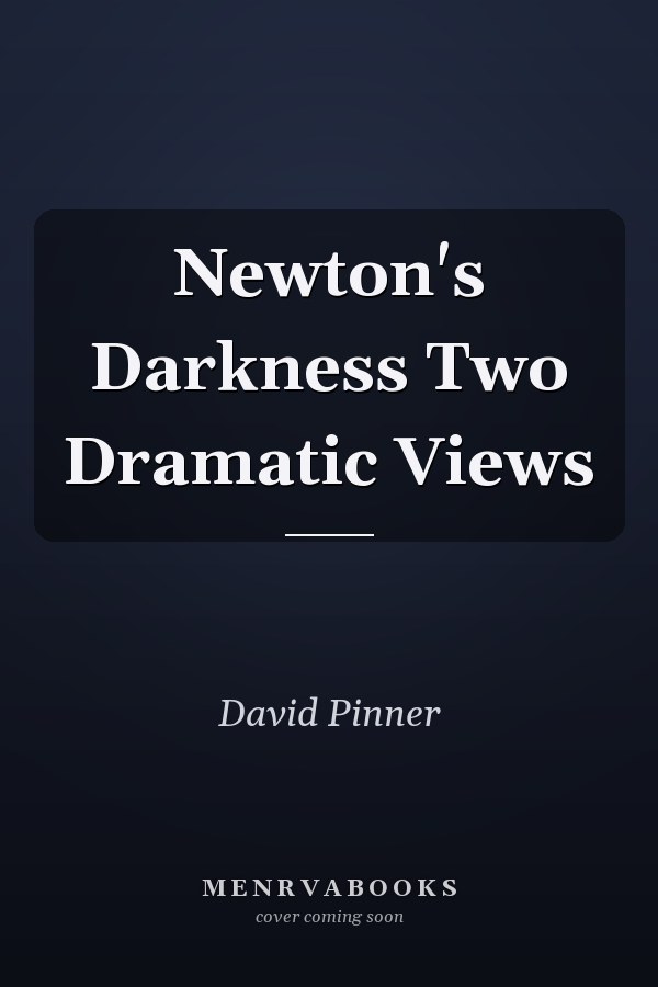 Newton's Darkness Two Dramatic Views