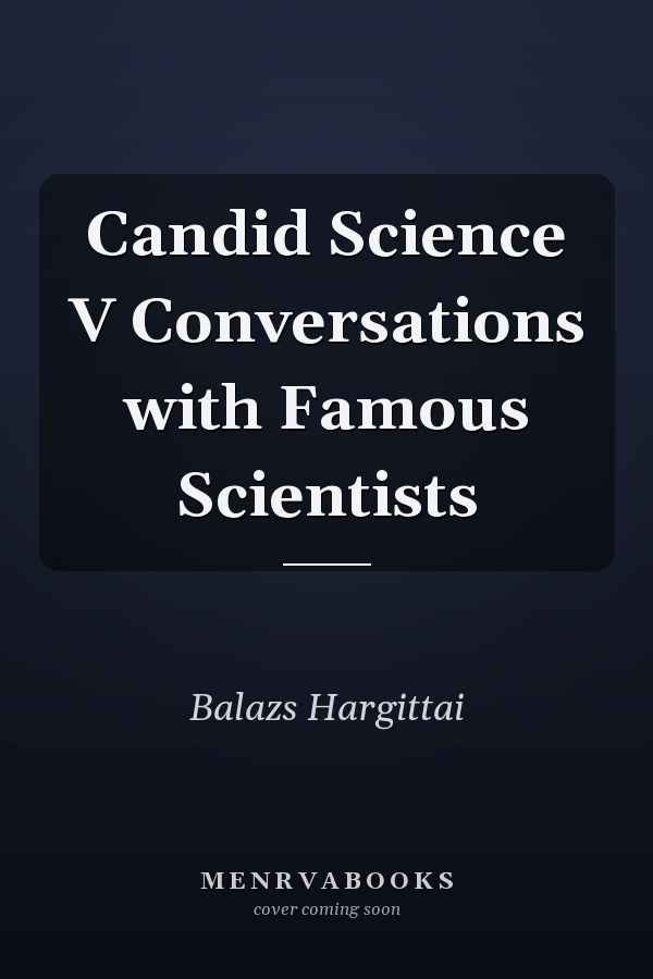 Candid Science V Conversations with Famous Scientists