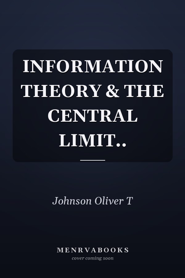 INFORMATION THEORY & THE CENTRAL LIMIT..