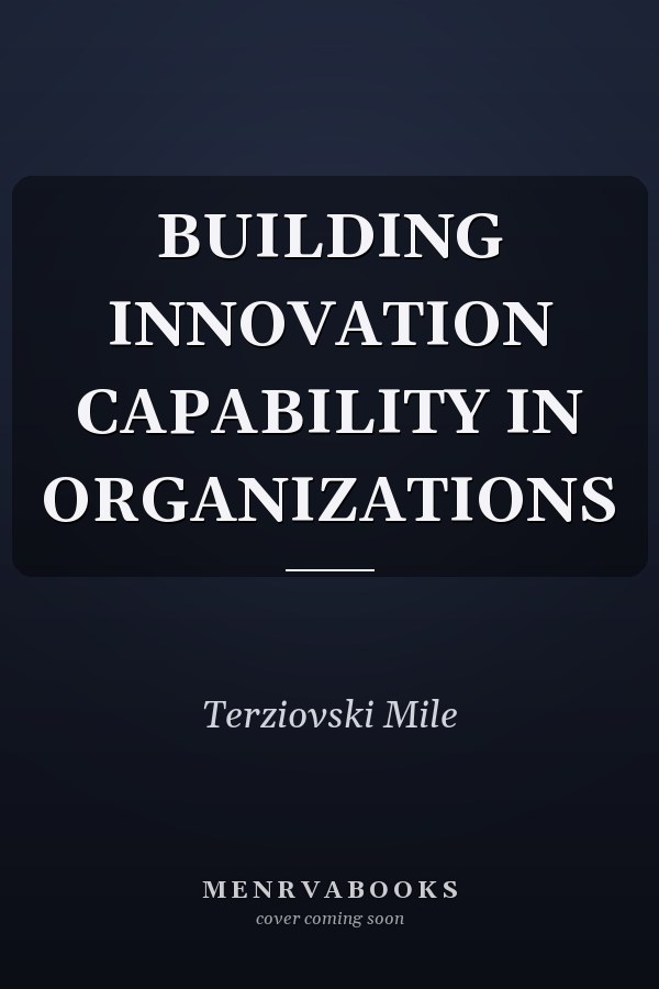BUILDING INNOVATION CAPABILITY IN ORGANIZATIONS